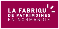 La Fabrique de patrimoines en Normandie